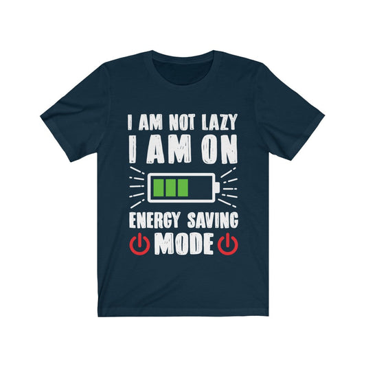 I am not Lazy I am on Energy Saving Mode T-Shirt