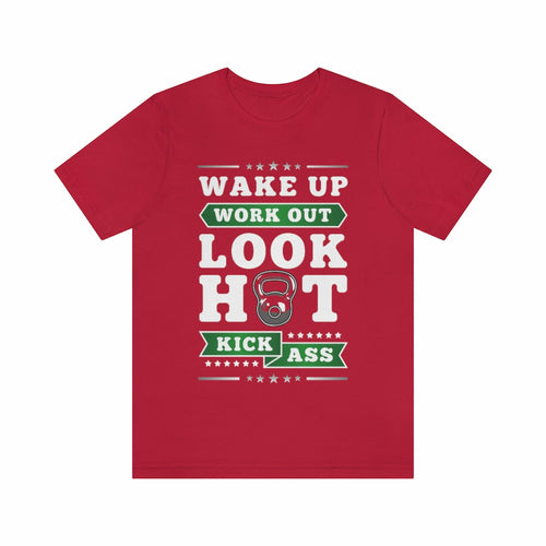 Wake Up Work Out Look Hot Kick Ass Gym T-Shirt