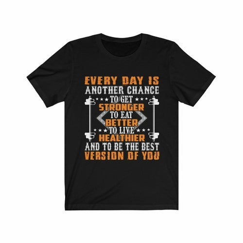 Everyday is Another Chance to get Stronger