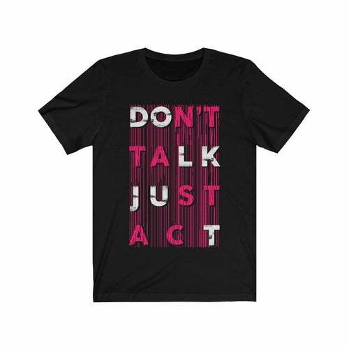 Don't Talk Just Act