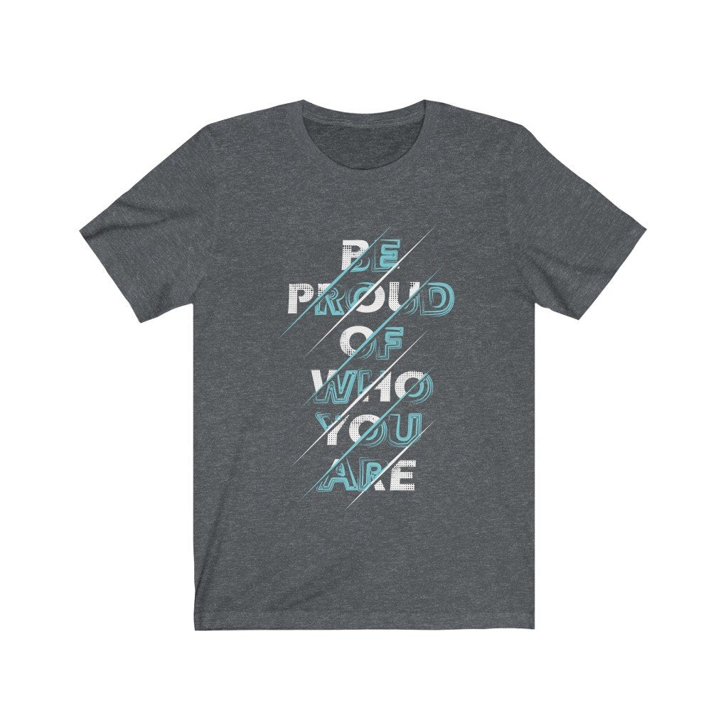 Be Proud of Who You Are
