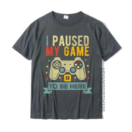 I Paused My Game To Be Here Funny Video Game Humor Joke T-shirt Gift