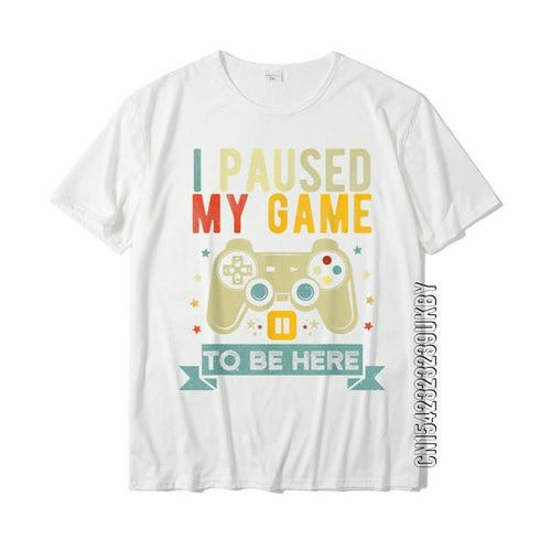 I Paused My Game To Be Here Funny Video Game Humor Joke T-shirt Gift
