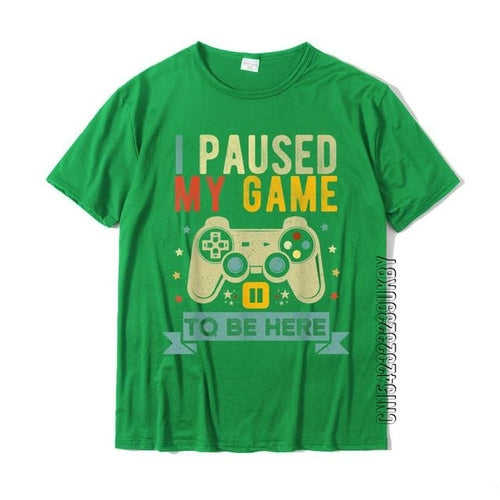 I Paused My Game To Be Here Funny Video Game Humor Joke T-shirt Gift
