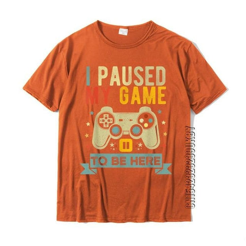 I Paused My Game To Be Here Funny Video Game Humor Joke T-shirt Gift