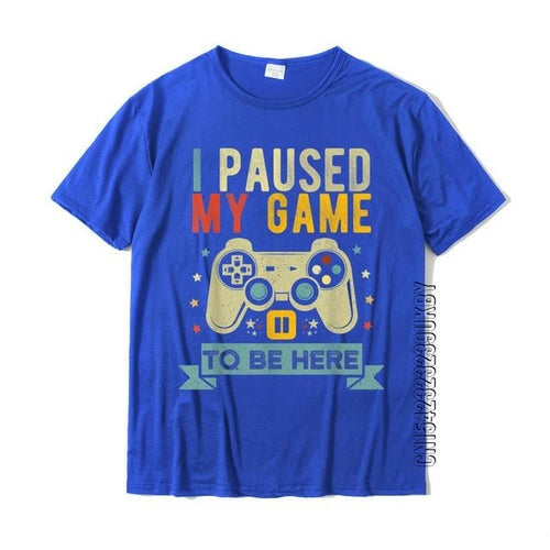 I Paused My Game To Be Here Funny Video Game Humor Joke T-shirt Gift