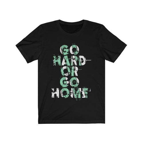 Go Hard or Go Home