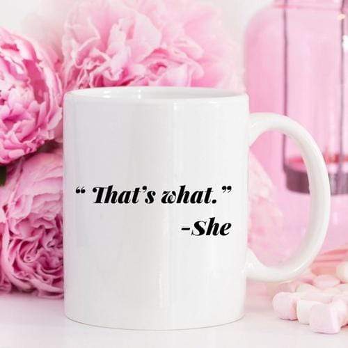 Magenta Shadow Gifts 11oz Coffee Mug - Funny Mug - "That's what." - She