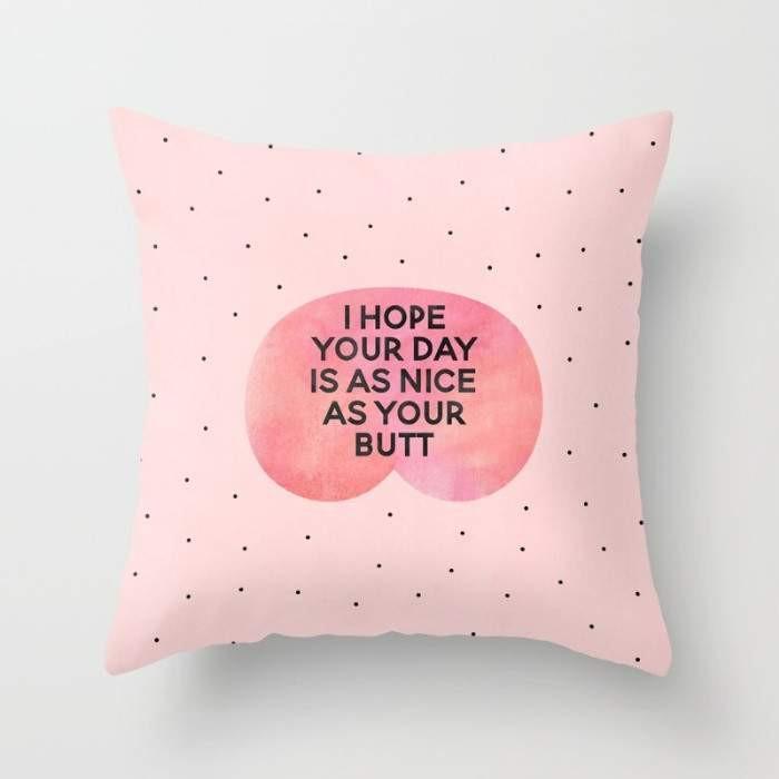 Scorpius Textiles & Pillows I Hope Your Day Is As Nice As Your Butt Pillow