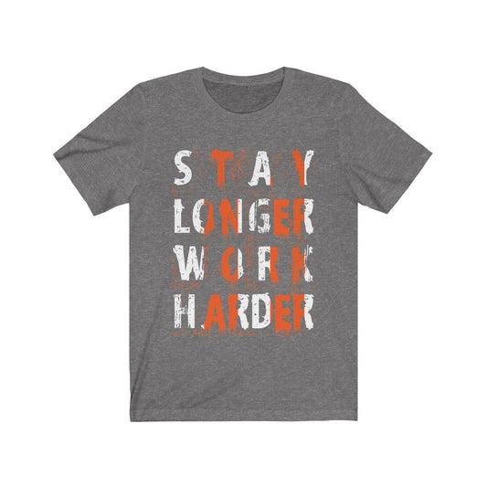Stay Longer Work Harder Lettering T-Shirt
