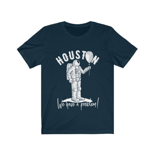 Houston We Have a Problem Funny T-Shirt