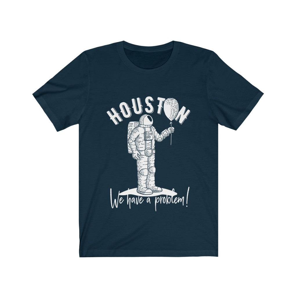 Houston We Have a Problem Funny T-Shirt