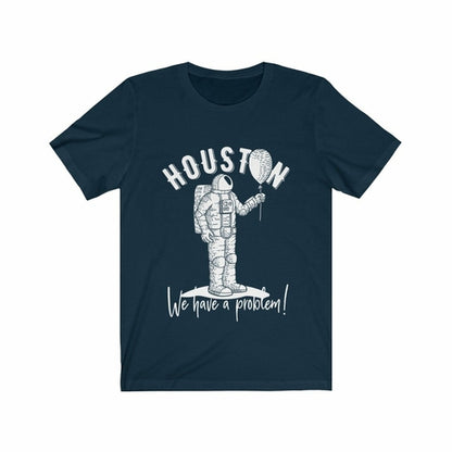 Houston We Have a Problem Funny T-Shirt