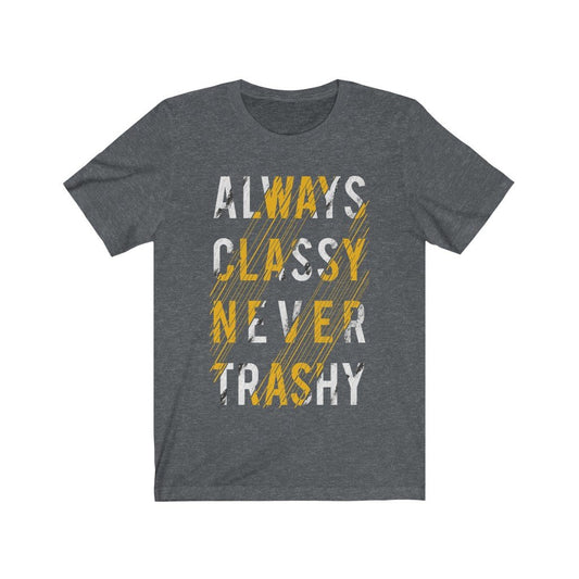 Always Classy Never Trashy