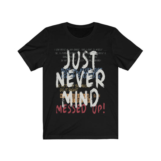 Just Never Mind Lettering T-Shirt