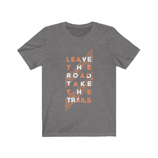 Leave the Road Take the Trails T-Shirt