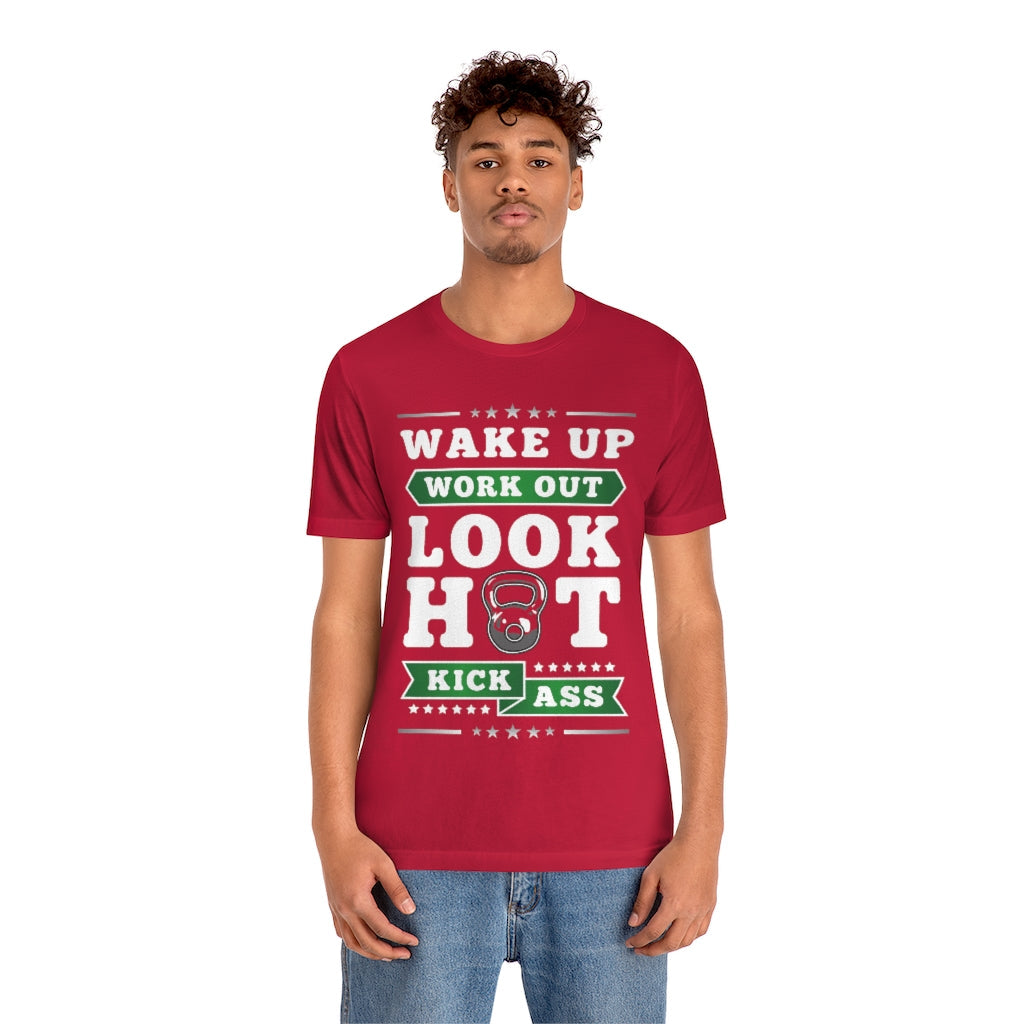 Wake Up Work Out Look Hot Kick Ass Gym T-Shirt