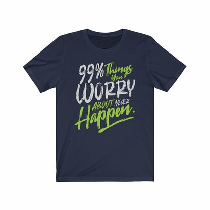99% Things you Worry about Never Happen