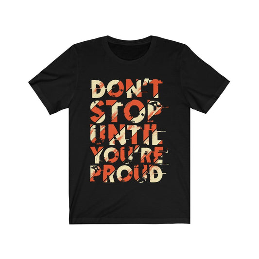 Don't Stop Until you are Proud