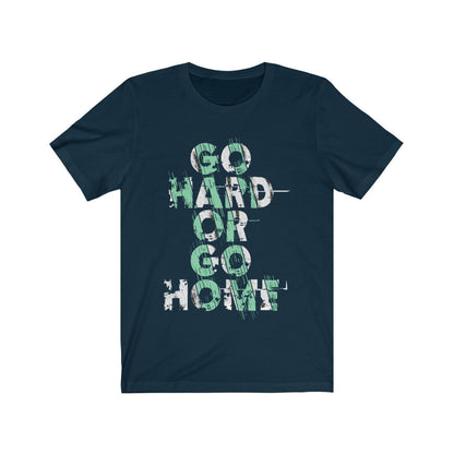 Go Hard or Go Home