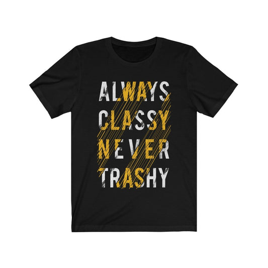 Always Classy Never Trashy