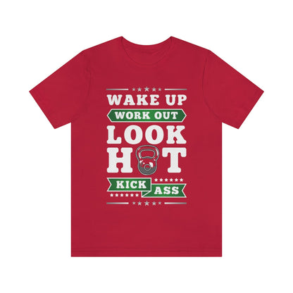 Wake Up Work Out Look Hot Kick Ass Gym T-Shirt