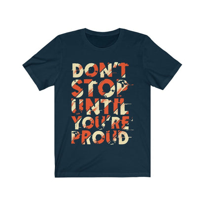 Don't Stop Until you are Proud