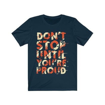 Don't Stop Until you are Proud