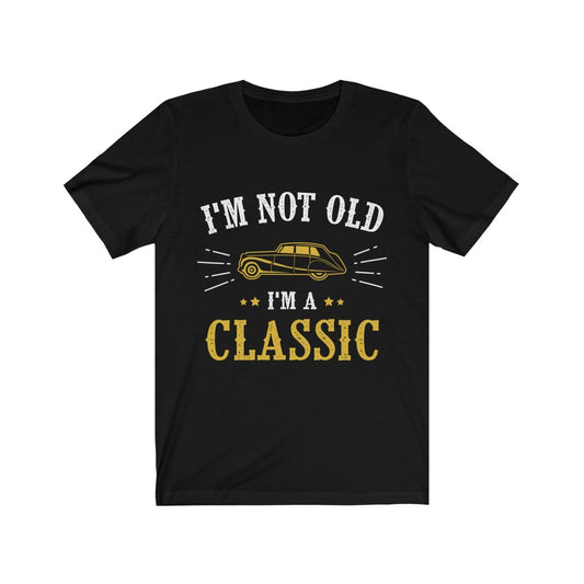 I'm Not Old I'm a Classic T-Shirt