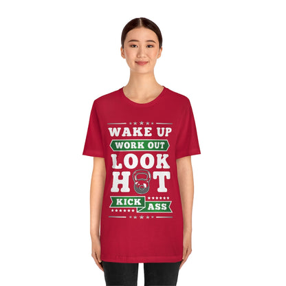 Wake Up Work Out Look Hot Kick Ass Gym T-Shirt