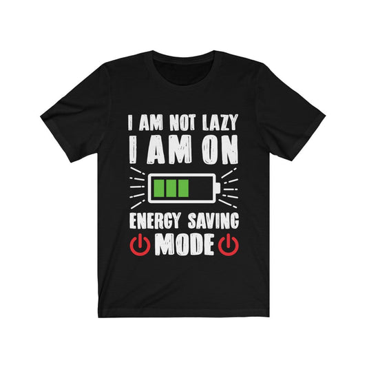 I am not Lazy I am on Energy Saving Mode T-Shirt