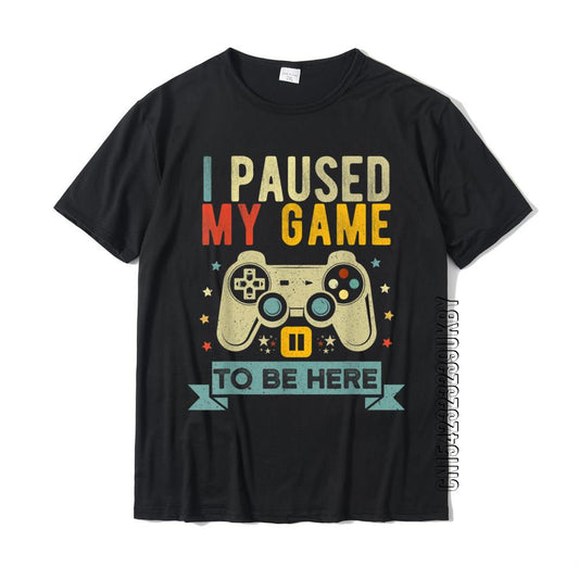 I Paused My Game To Be Here Funny Video Game Humor Joke T-shirt Gift
