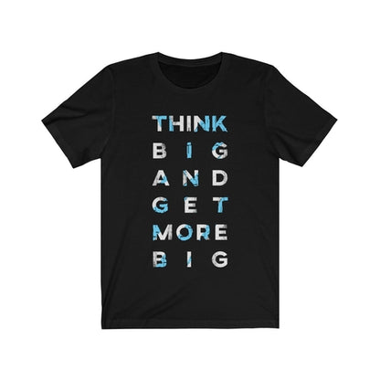 Think Big and Get More Big