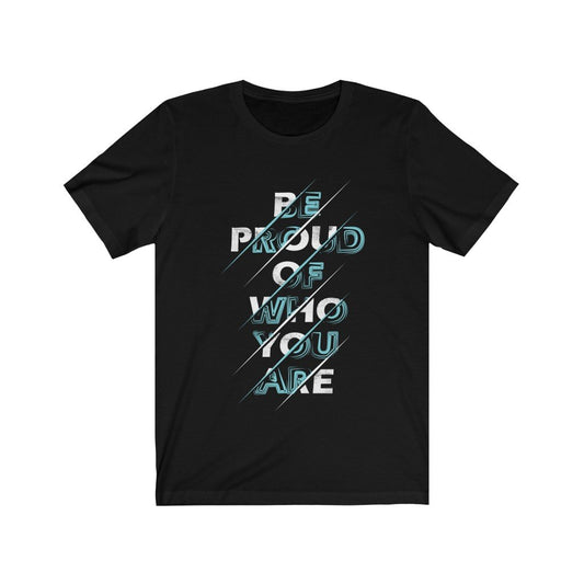 Be Proud of Who You Are