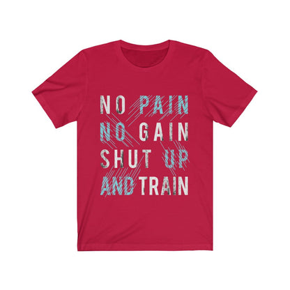 No Pain No Gain Shut Up and Train