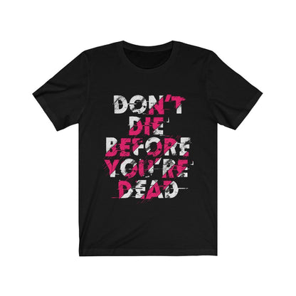 Dont Die Before You're Dead