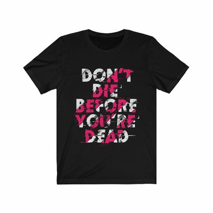 Dont Die Before You're Dead