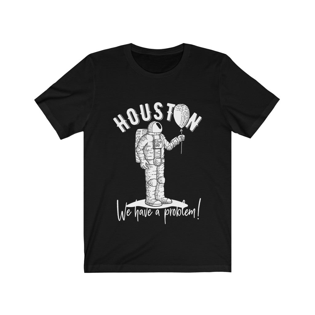 Houston We Have a Problem Funny T-Shirt
