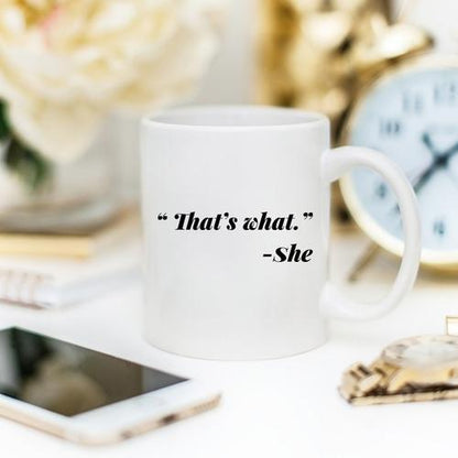 Magenta Shadow Gifts 11oz Coffee Mug - Funny Mug - "That's what." - She